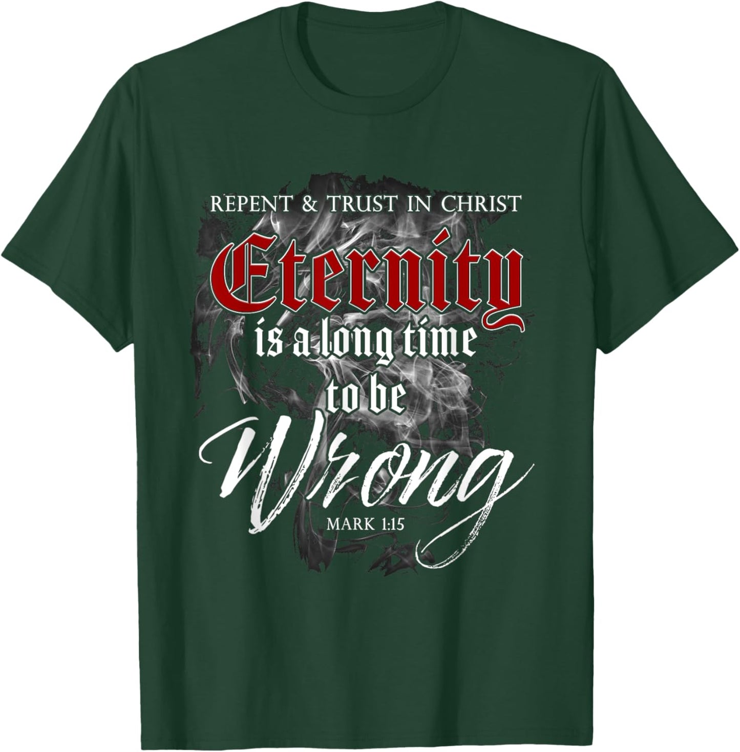 Evangelism Faith Gospel: Eternity is a Long Time to Be Wrong T-Shirt - T-Shirt | Forest