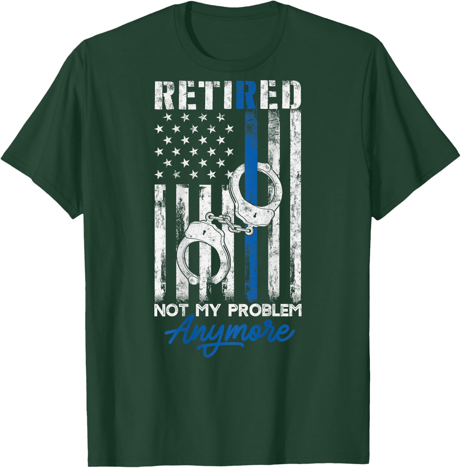 Funny Retired Humor gift Retired Police Not My Problem Anymore Thin Blue Line US Flag T-Shirt - T-Shirt | Forest