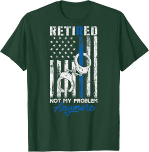 Funny Retired Humor gift Retired Police Not My Problem Anymore Thin Blue Line US Flag T-Shirt - T-Shirt | Forest