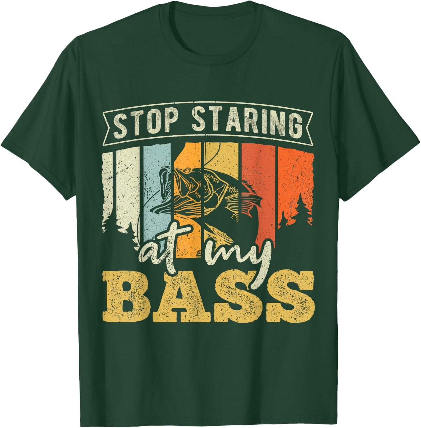 Stop staring at my Bass - Fishing T-Shirt - T-Shirt | Forest