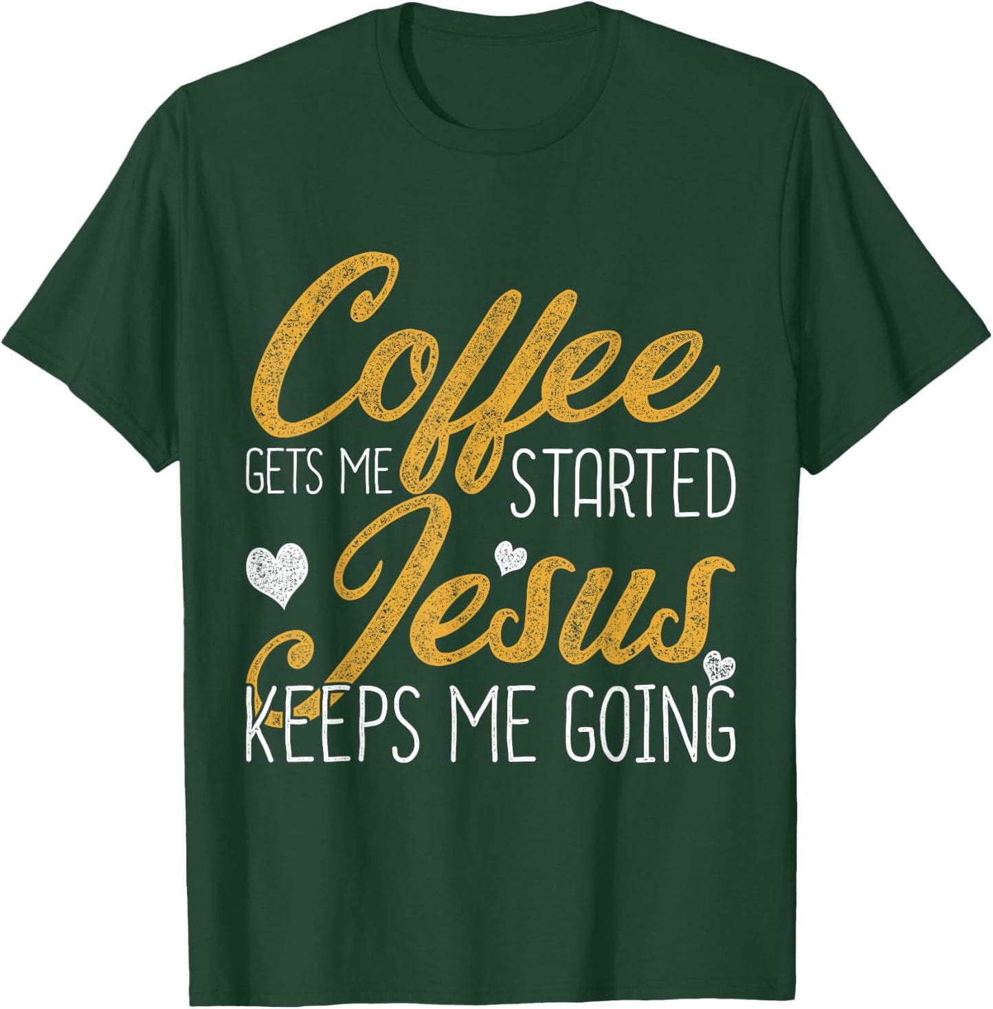 Coffee Gets Me Started Jesus Keeps Me Going Jesus T-Shirt - T-Shirt | Forest