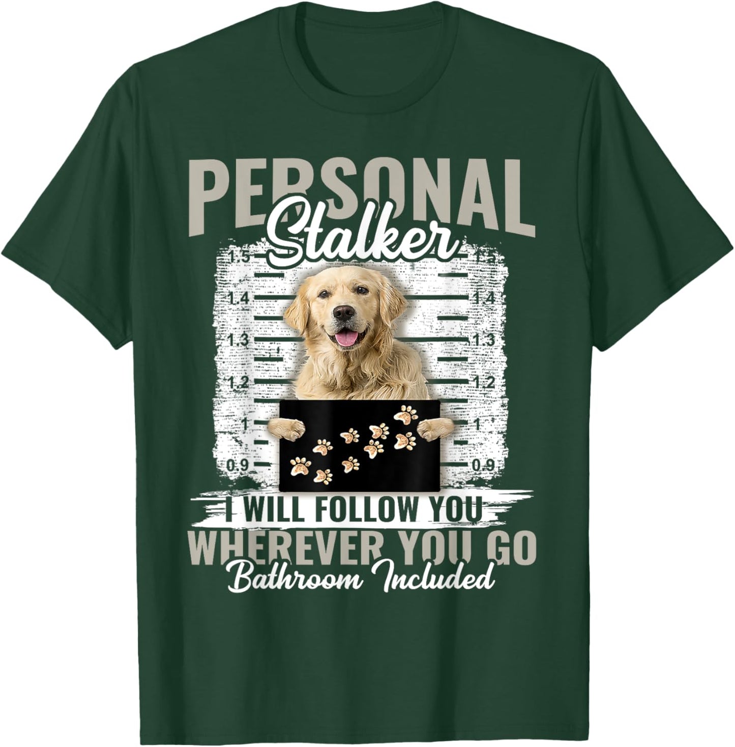 Personal Stalker Golden Retriever Dog I'll Follow You T-Shirt - T-Shirt | Forest