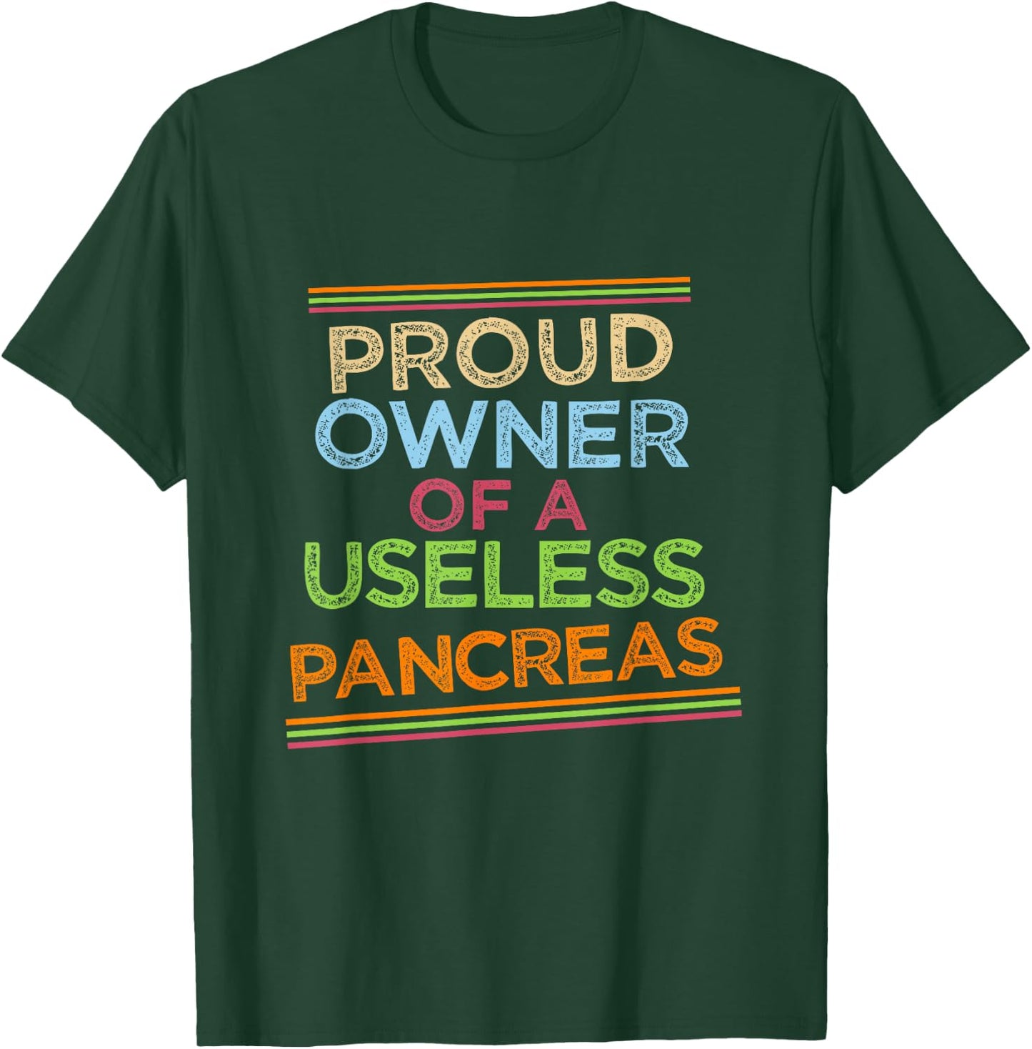 Proud owner of a useless pancreas. T-Shirt - T-Shirt | Forest