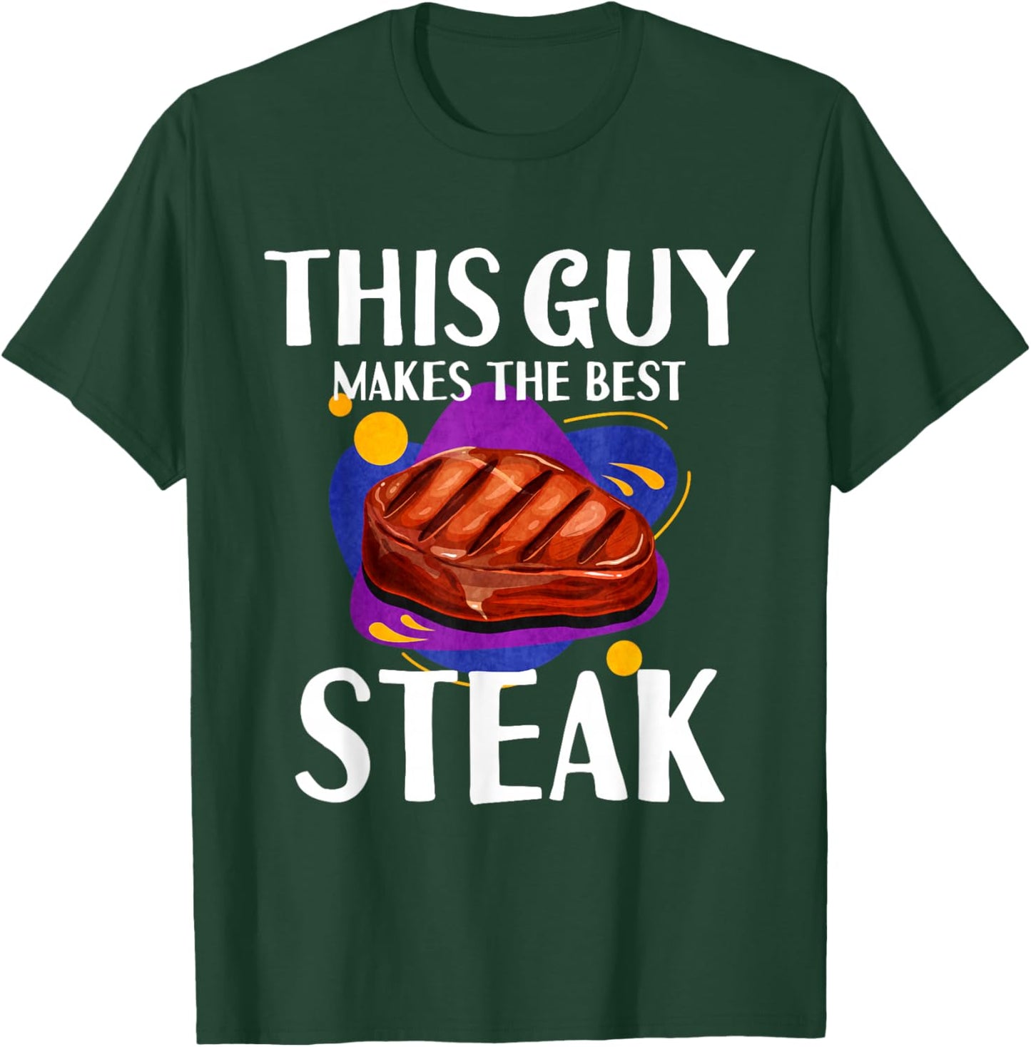 This Guy Makes The Best Steak T-Shirt - T-Shirt | Forest