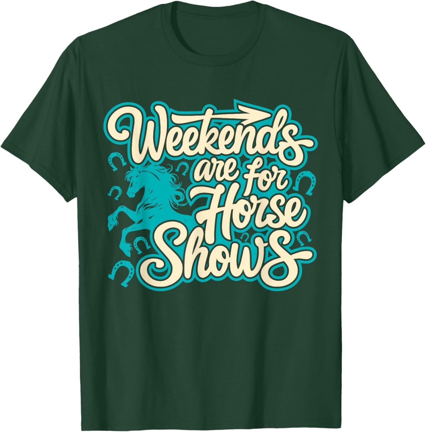 Weekends Are For Horse Shows, Horse Riding Equestrian T-Shirt - T-Shirt | Forest