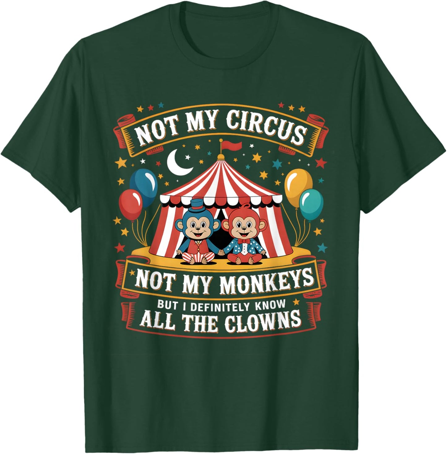 Not My Circus Not My Monkeys But I Definitely Know The Clown T-Shirt - T-Shirt | Forest
