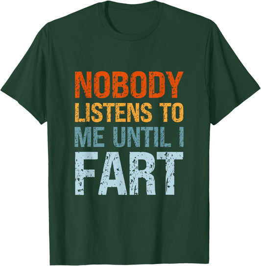 Fart Jokes Nobody Listens to Me Until I Fart Funny Dad T-Shirt - T-Shirt | Forest