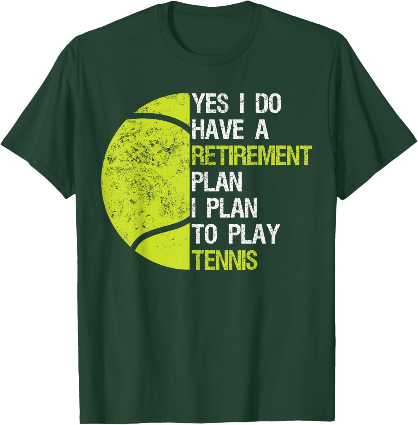 Funny Yes I Do Have A Retirement Plan I Plan To Play Tennis T-Shirt - T-Shirt | Forest