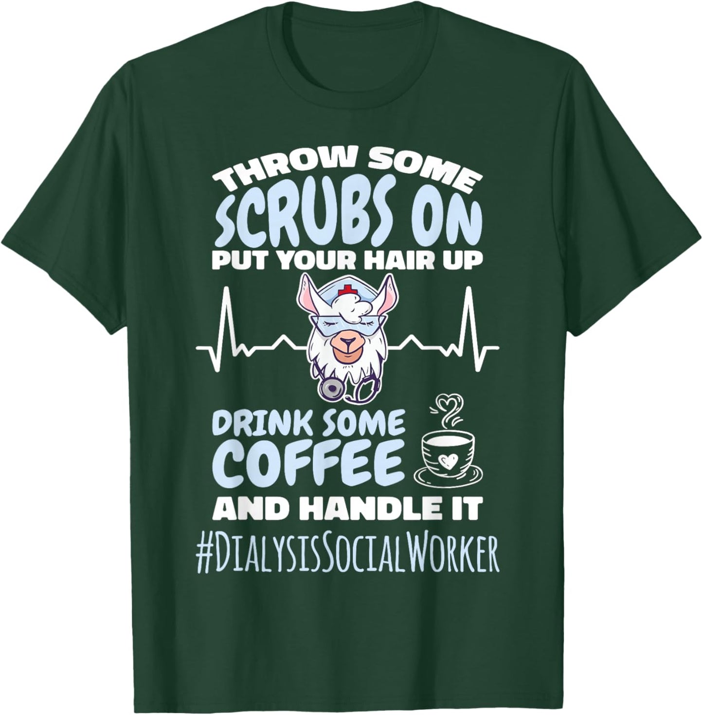 Dialysis Social Worker Throw Some Scrubs On and Handle It T-Shirt - T-Shirt | Forest