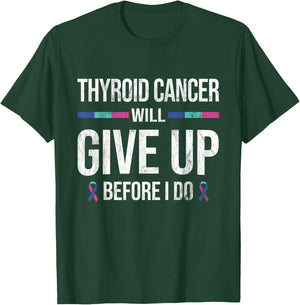 Thyroid Cancer Give Up Before I Do Thyroid Cancer Awareness T-Shirt - T-Shirt | Forest