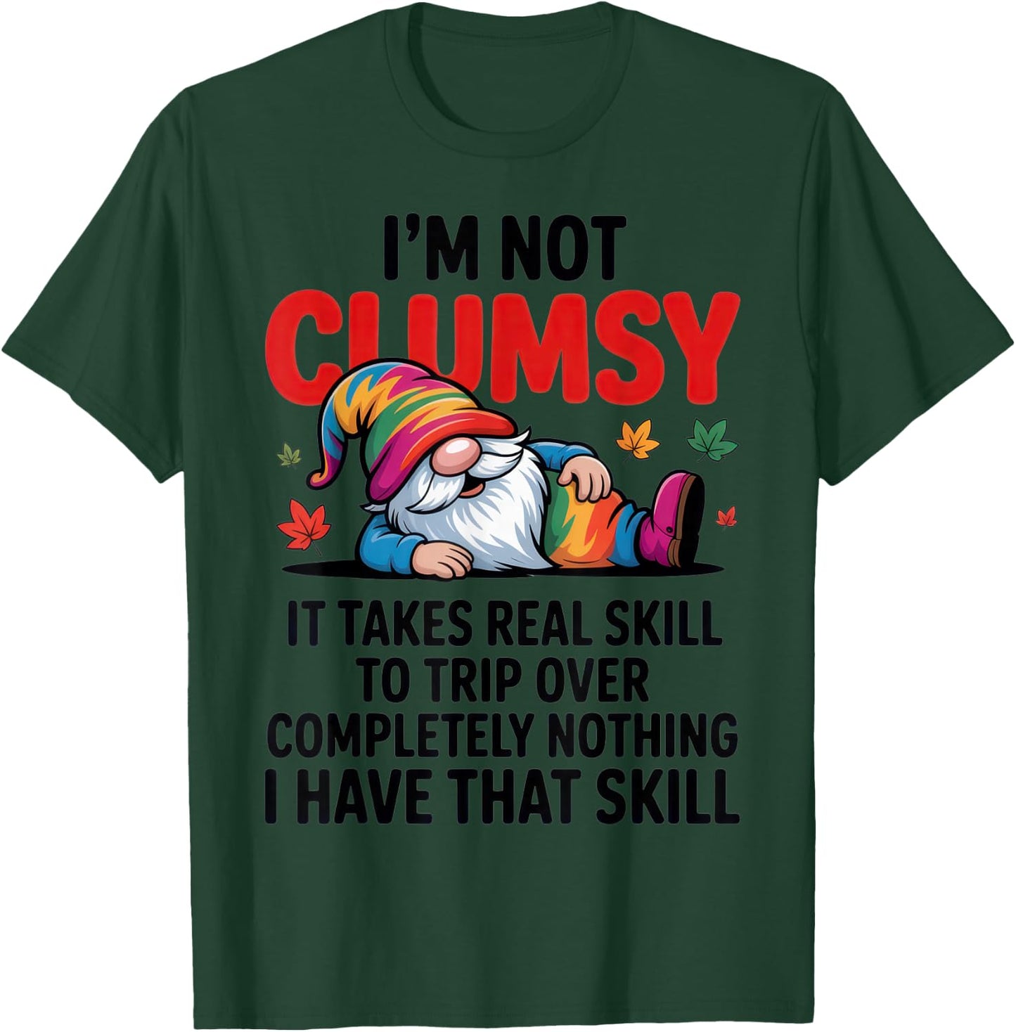 I'm Not Clumsy Gnome Lover Funny Fall Sarcastic Humor T-Shirt - T-Shirt | Forest