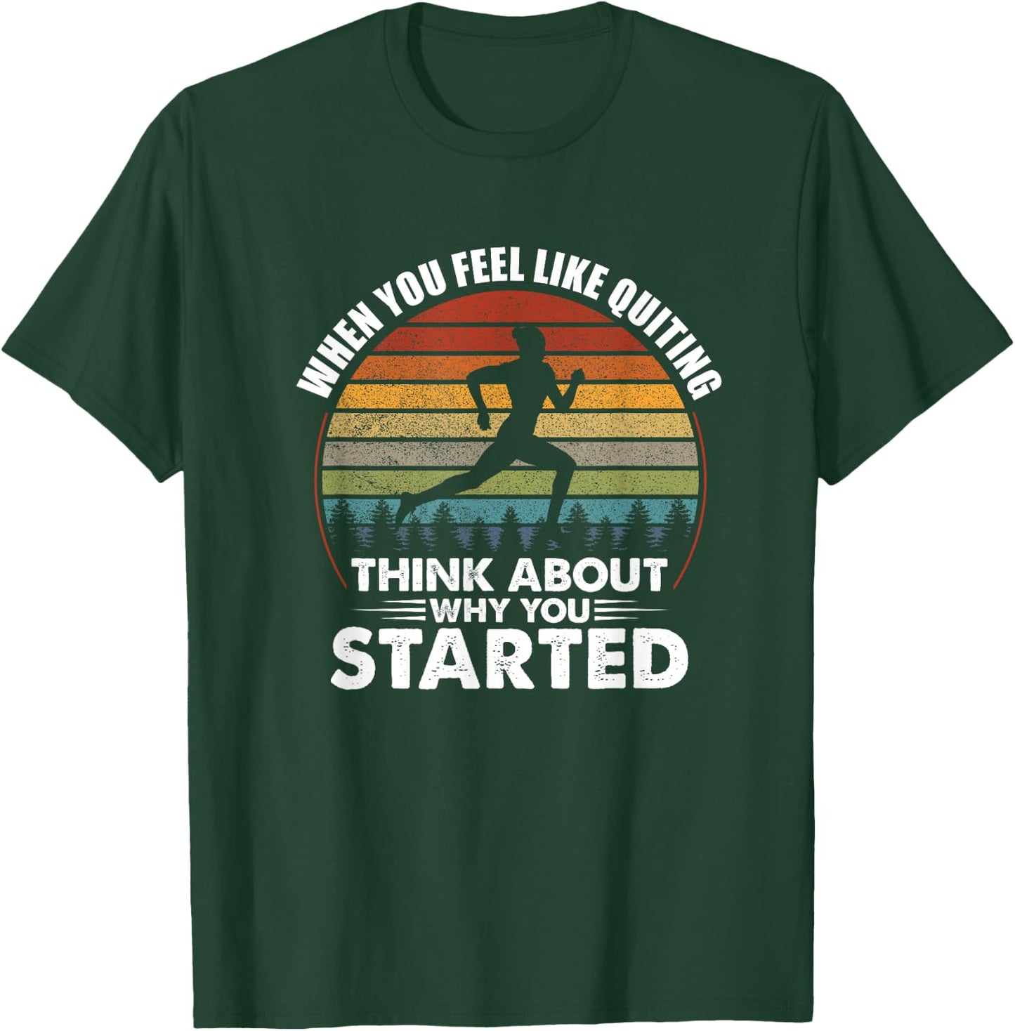 When You Feel Like Quitting Think About Why You Started T-Shirt - T-Shirt | Forest