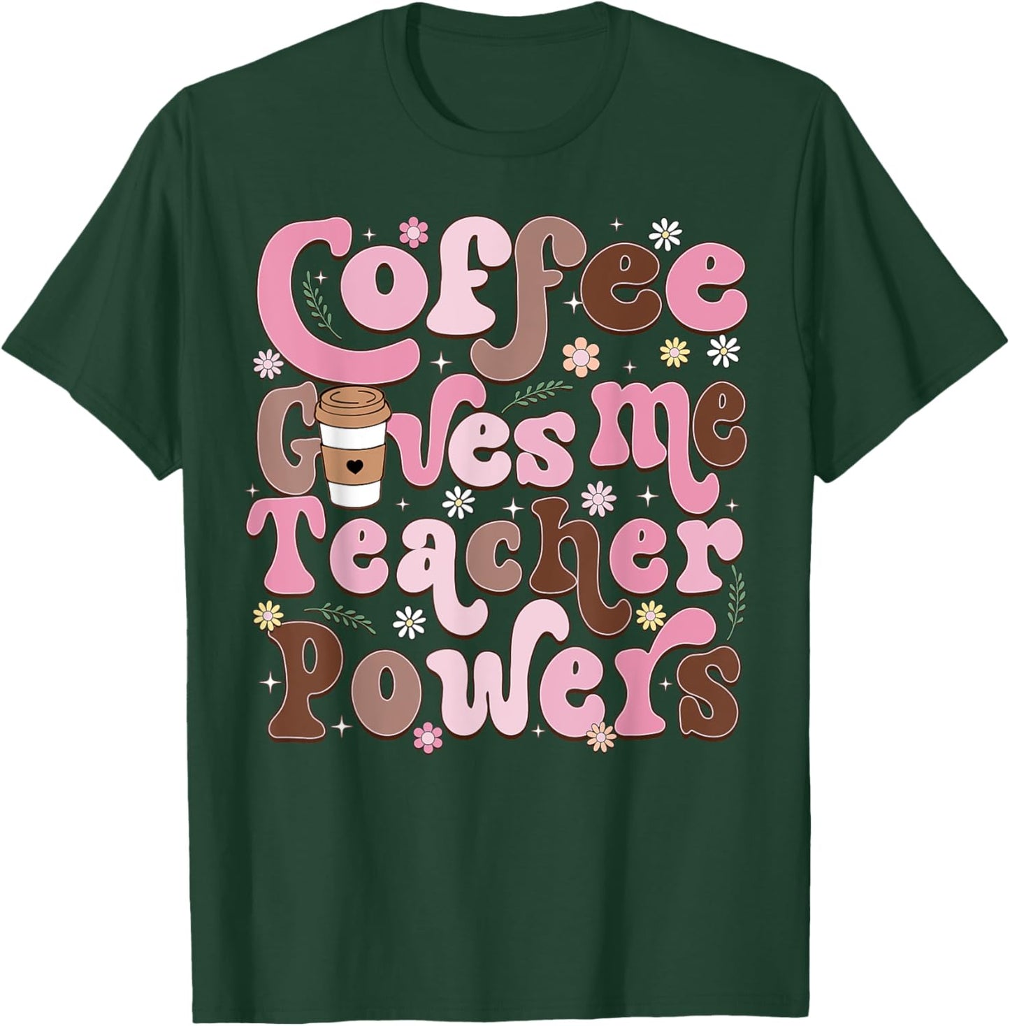 Coffee Gives Me Teacher Powers Funny Teacher Appreciation T-Shirt - T-Shirt | Forest