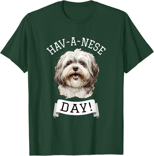 Hav-A-Nese Day! Havanese Dog Lovers Funny Gift T-Shirt - T-Shirt | Forest