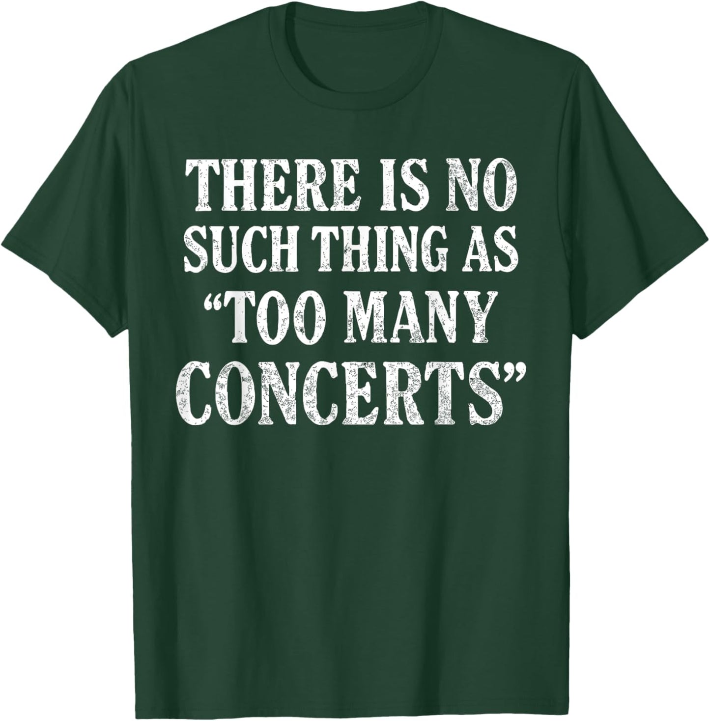 There is No Such Thing As Too Many Concerts Shirt, Music T-Shirt - T-Shirt | Forest