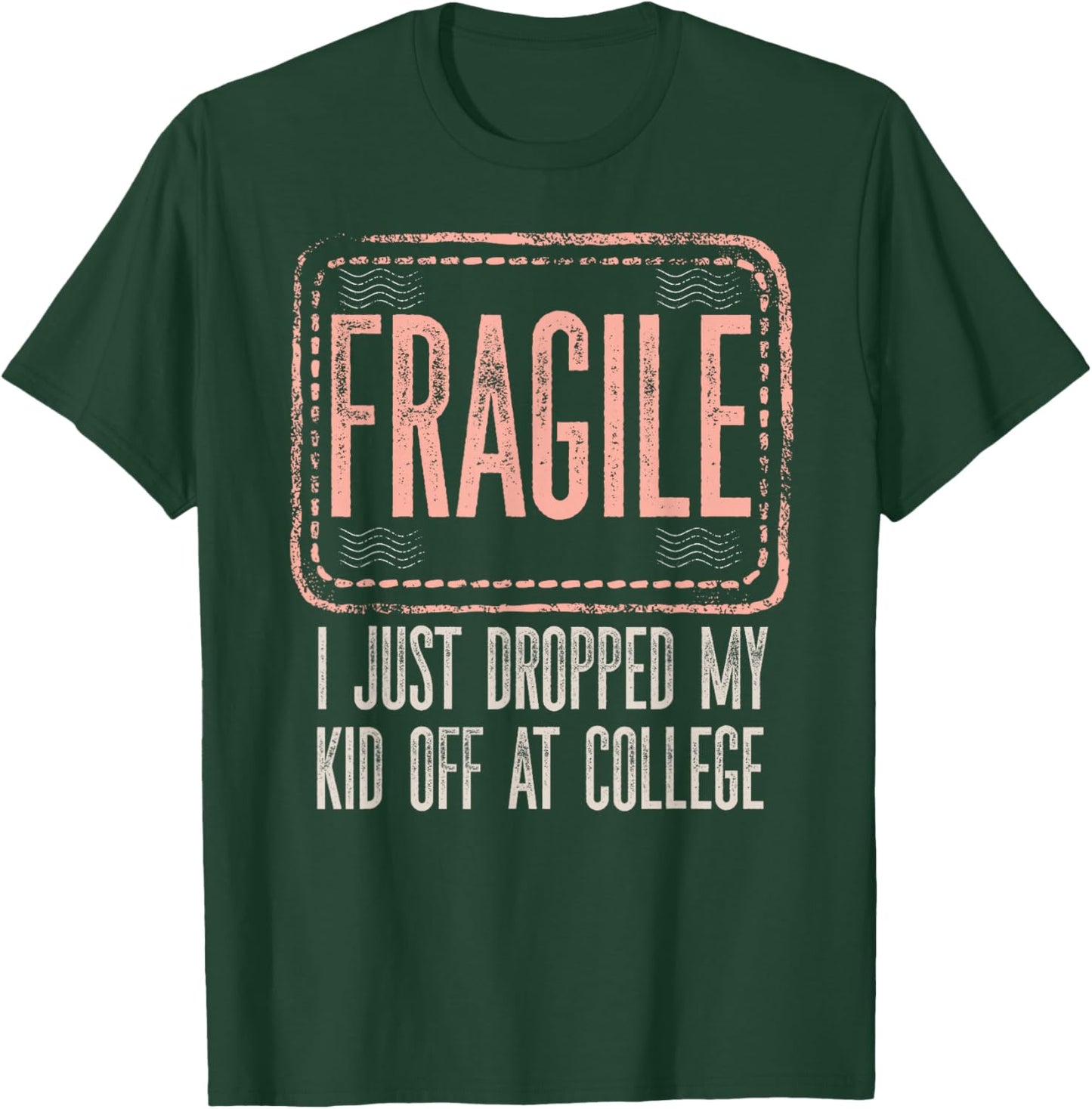 Fragile I Just Dropped My Kid Off At College Drop Off Mom T-Shirt - T-Shirt | Forest