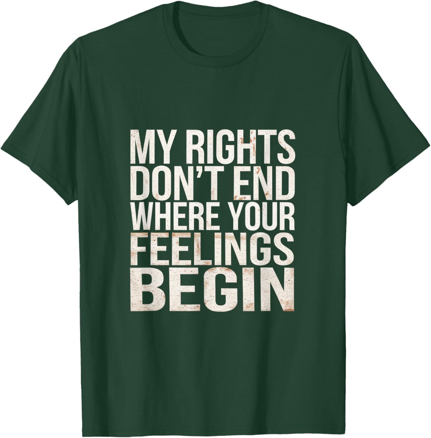 My Rights Don't End Where Your Feelings Begin T-Shirt - T-Shirt | Forest
