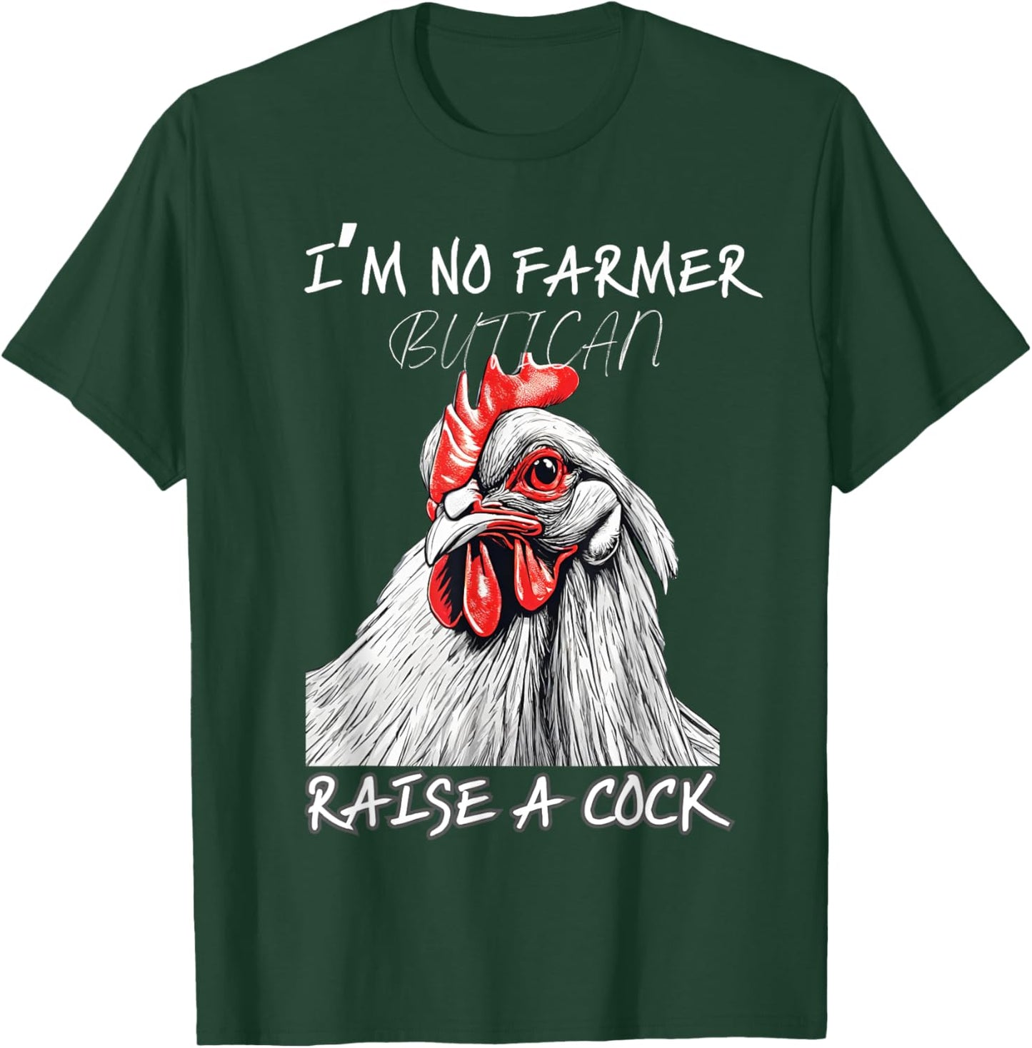 I'm No Farmer But I, Can Raise A Cock Chicken T-Shirt - T-Shirt | Forest