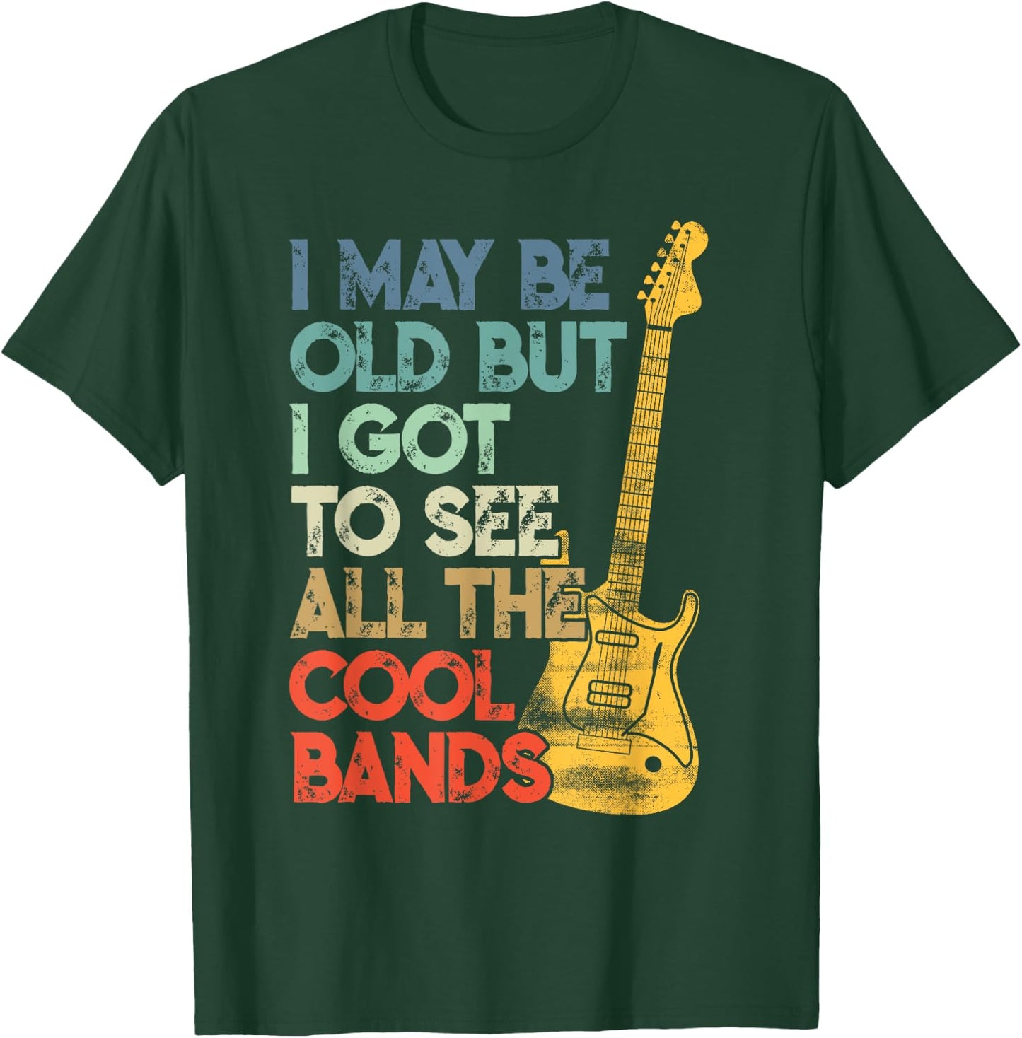 I May Be Old But I Got To See All The Cool Bands T-Shirt - T-Shirt | Forest