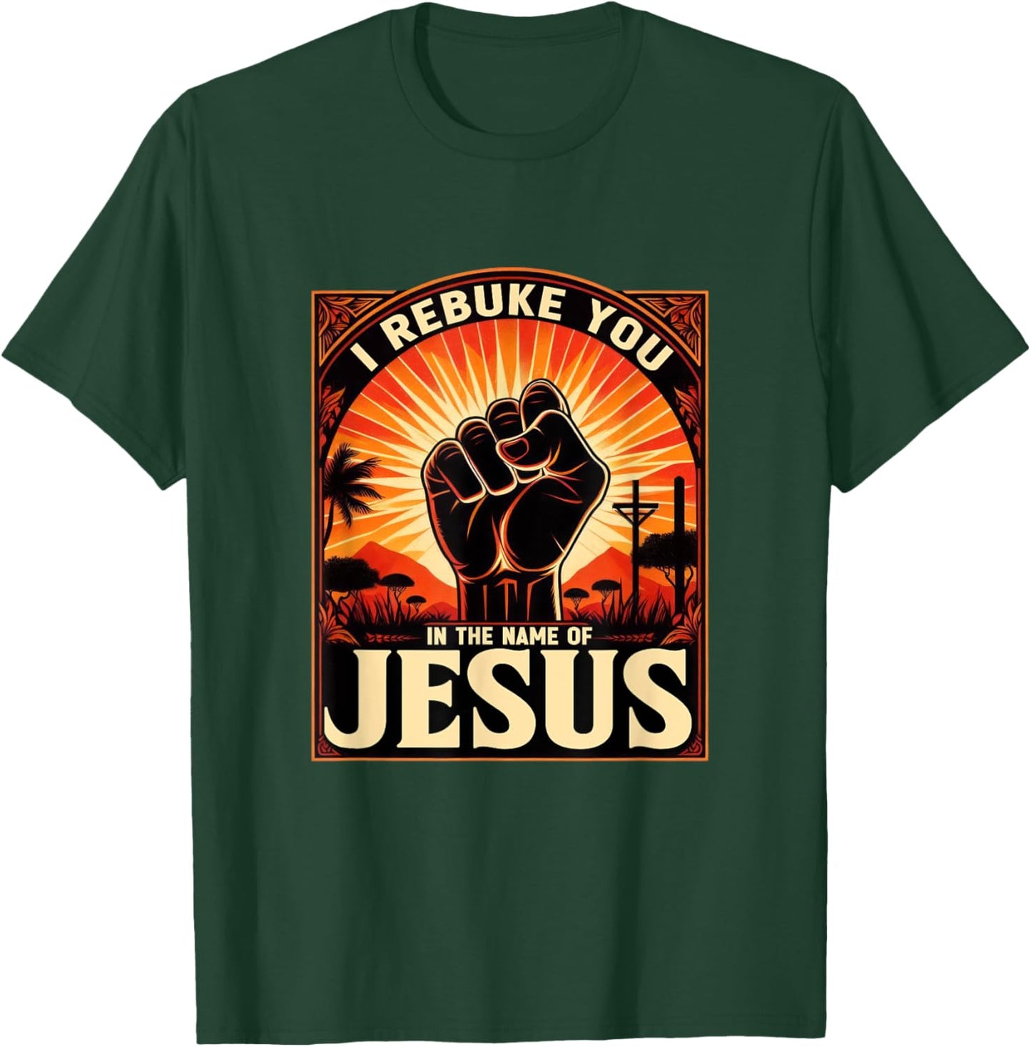 I Rebuke You In The Name Of Jesus Jesus Lovers Hand Fist T-Shirt - T-Shirt | Forest