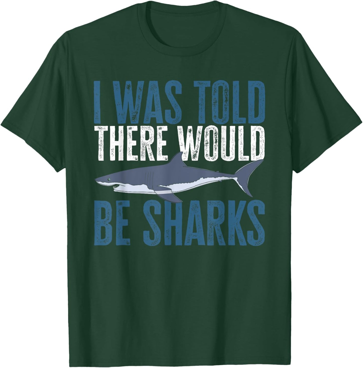 I Was Told There Would Be Sharks Funny Shark Lover T-Shirt - T-Shirt | Forest