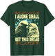 I Alone Shall Get This Bread I Alone Shall Get T-Shirt - T-Shirt | Forest