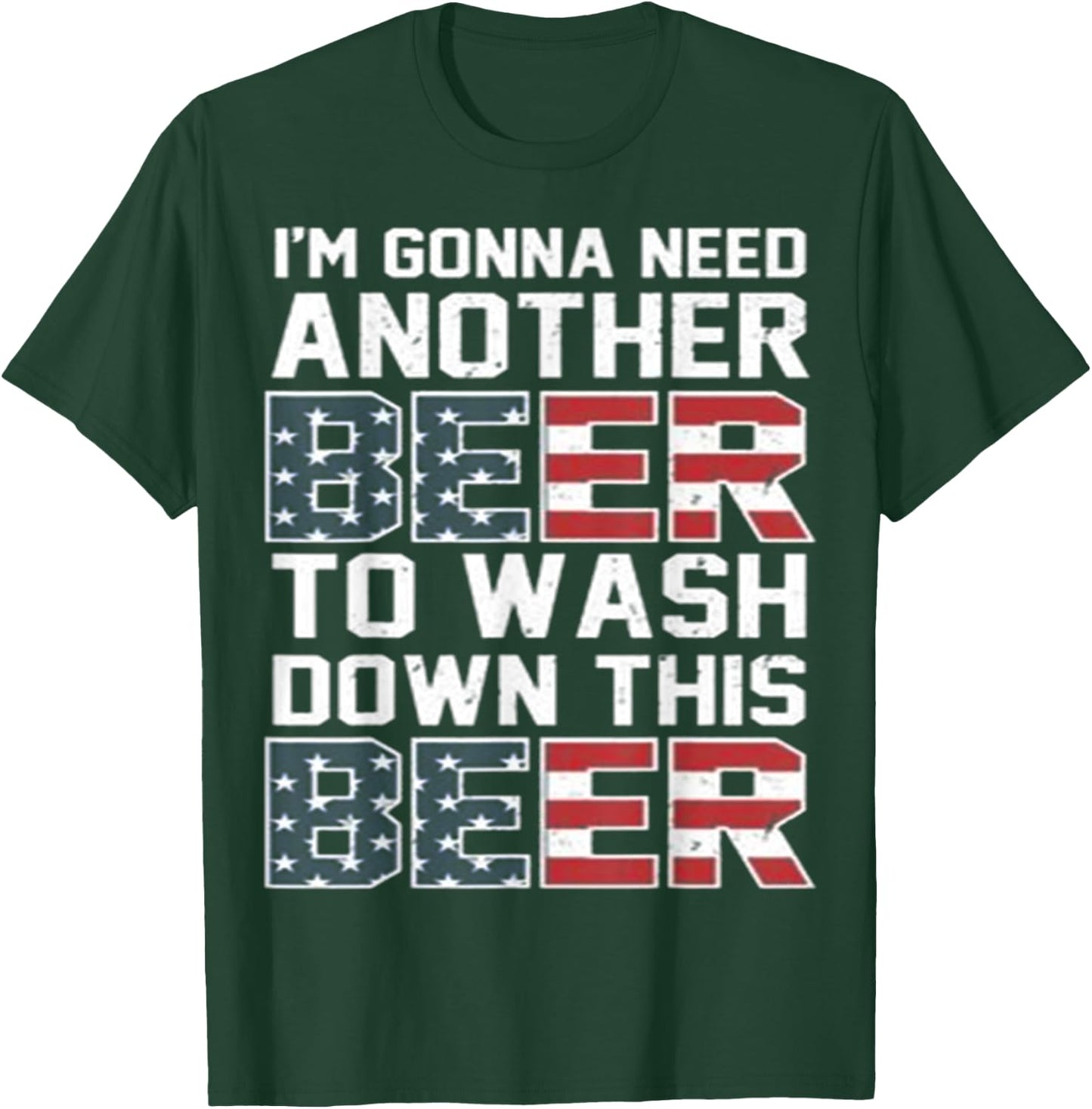 I'm Gonna Need Another Beer To Wash Down This Beer T-Shirt - T-Shirt | Forest