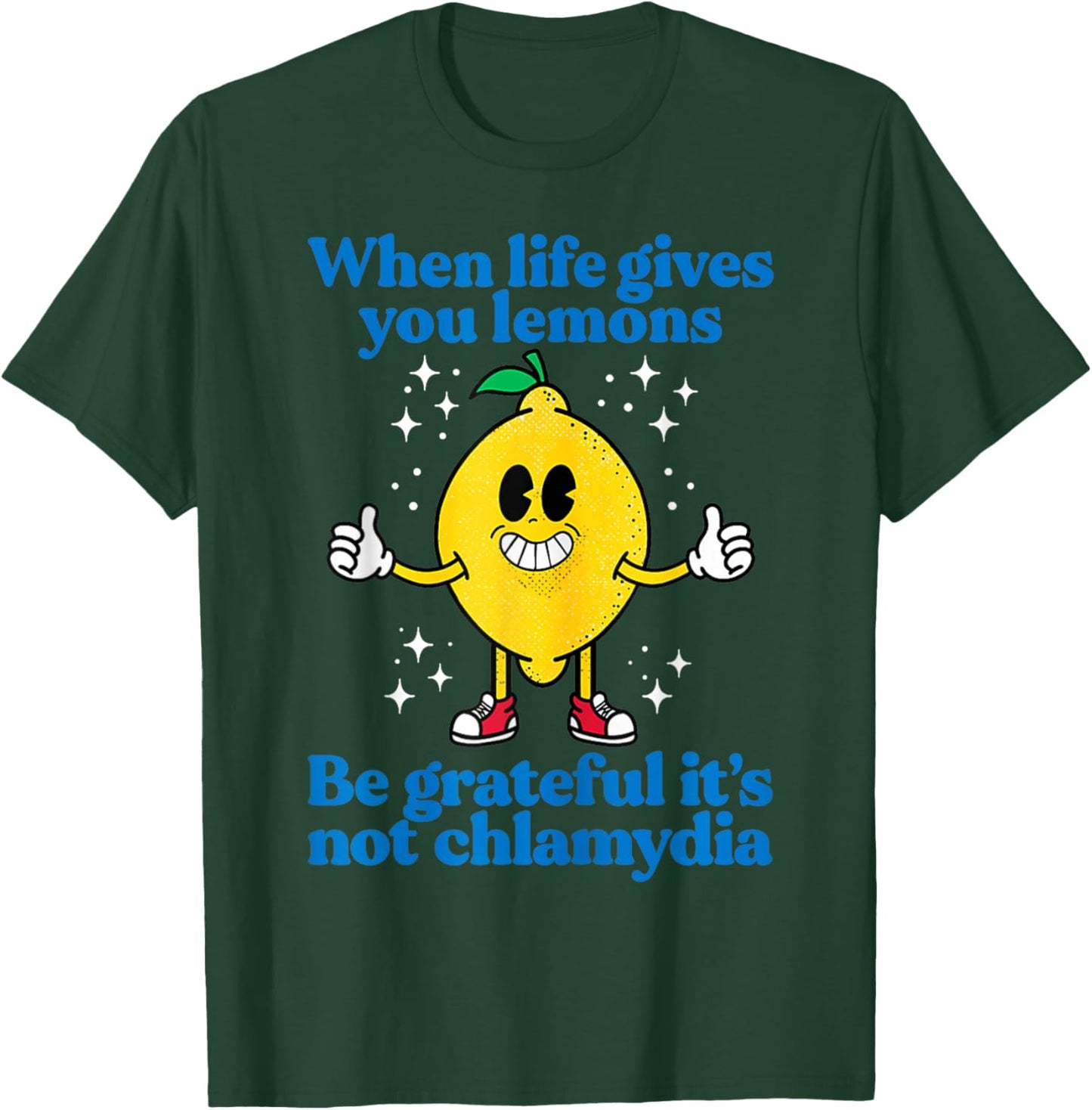 When Life Gives You Lemons Be Grateful It's Not Chlamydia T-Shirt - T-Shirt | Forest