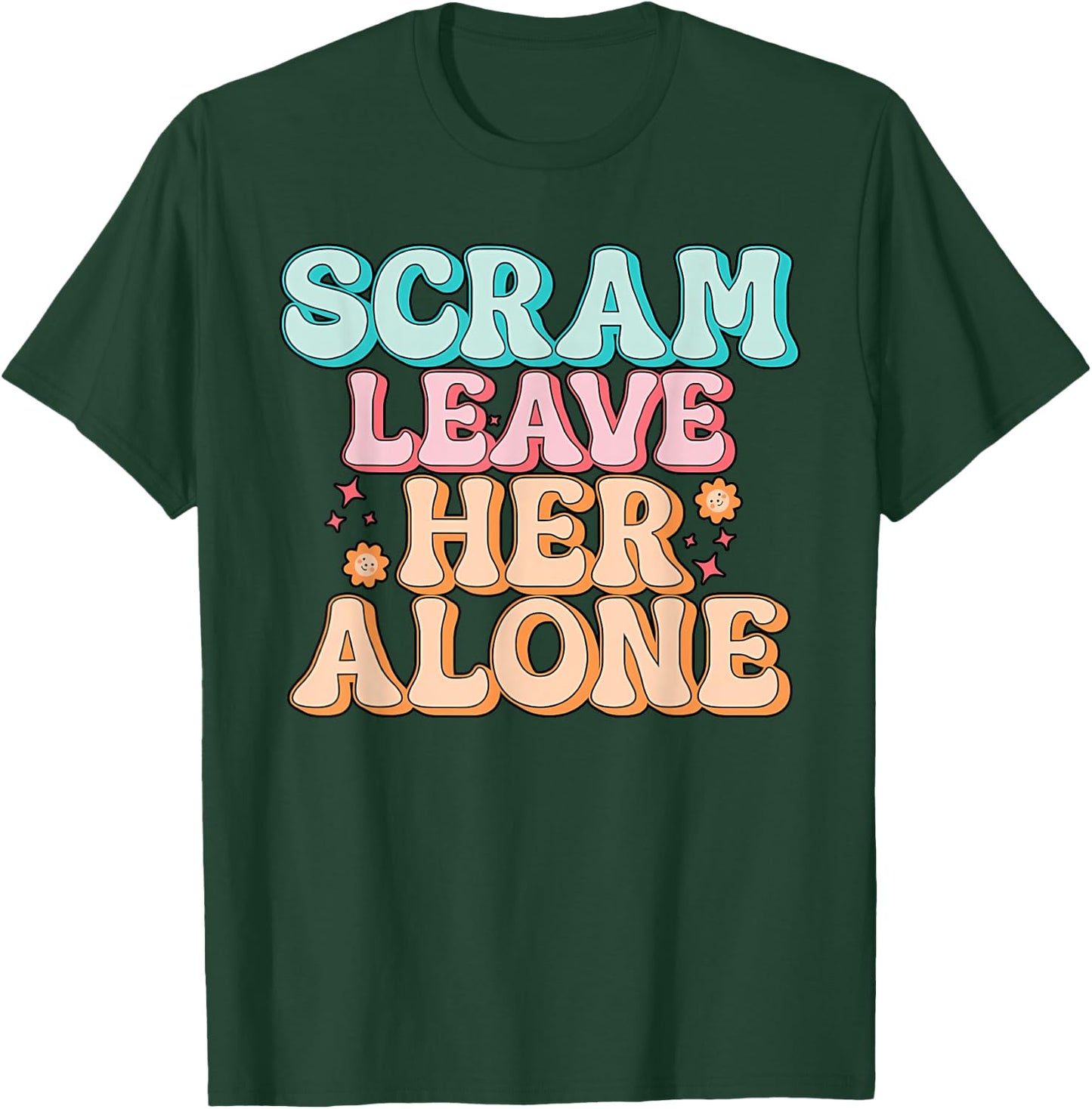 Scram Leave Her Alone Funny T-Shirt - T-Shirt | Forest