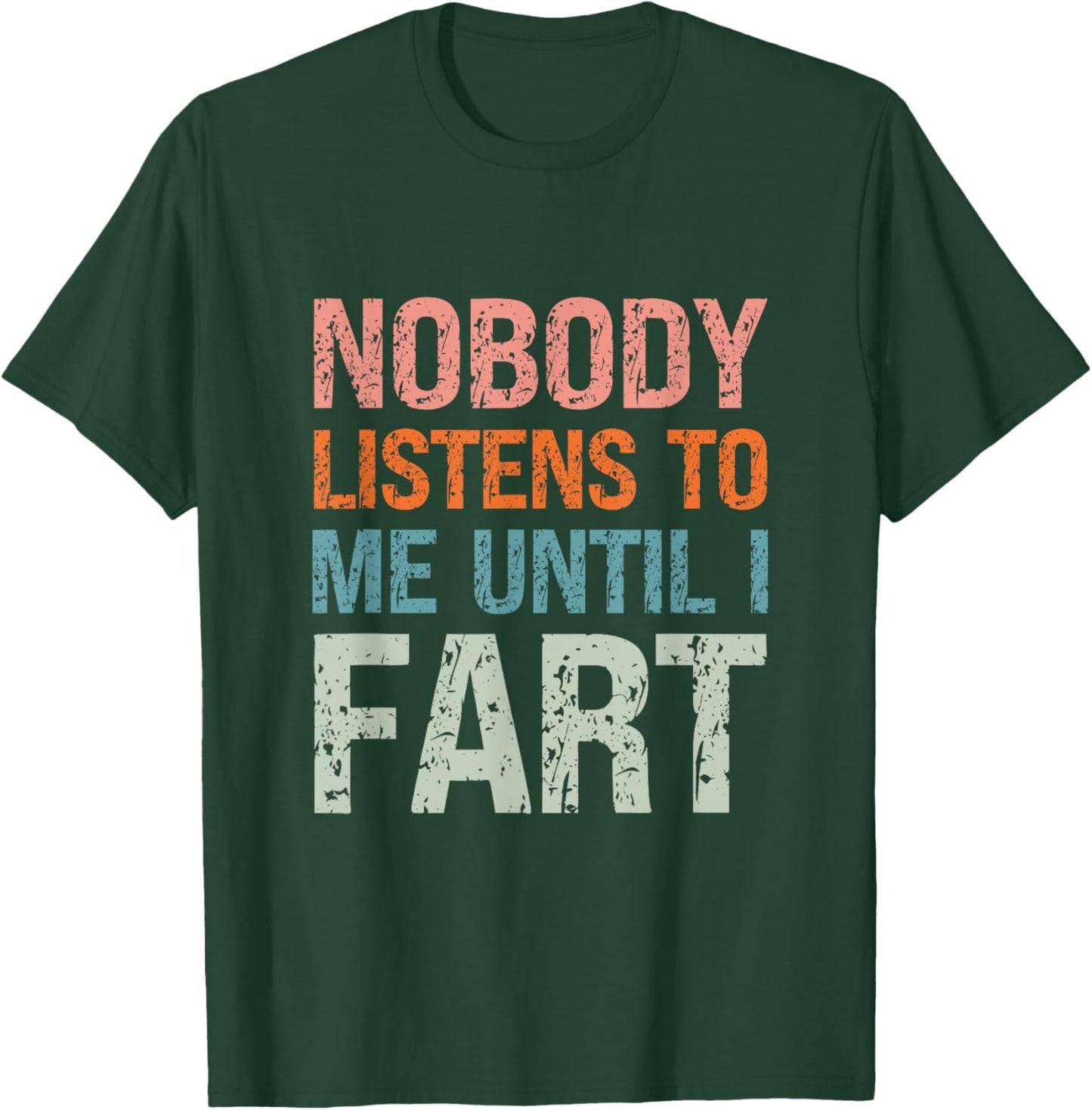 Fart Jokes Nobody Listens to Me Until I Fart Funny Dad T-Shirt - T-Shirt | Forest