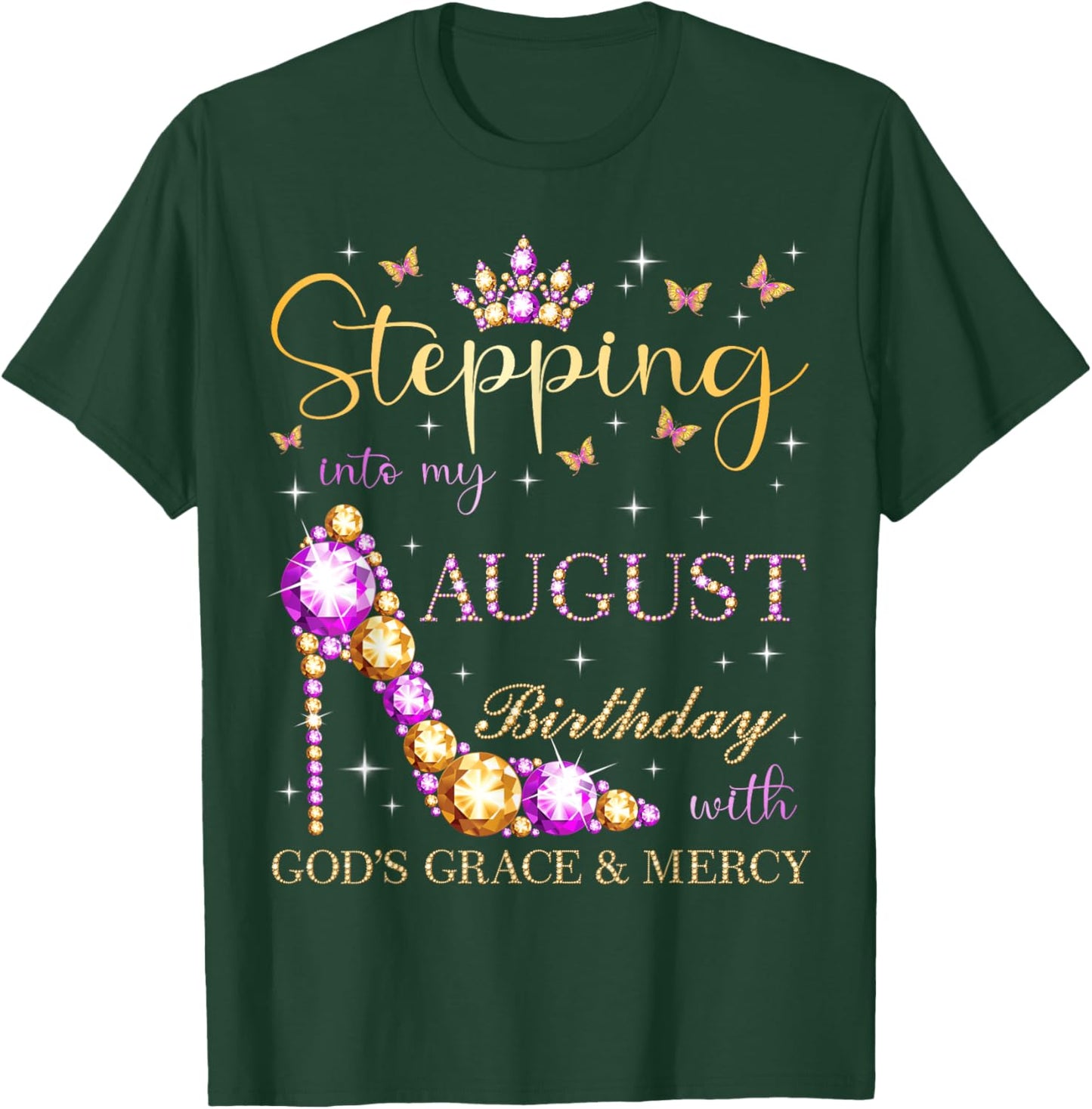 Stepping Into My August Birthday With God's Grace And Mercy T-Shirt - T-Shirt | Forest