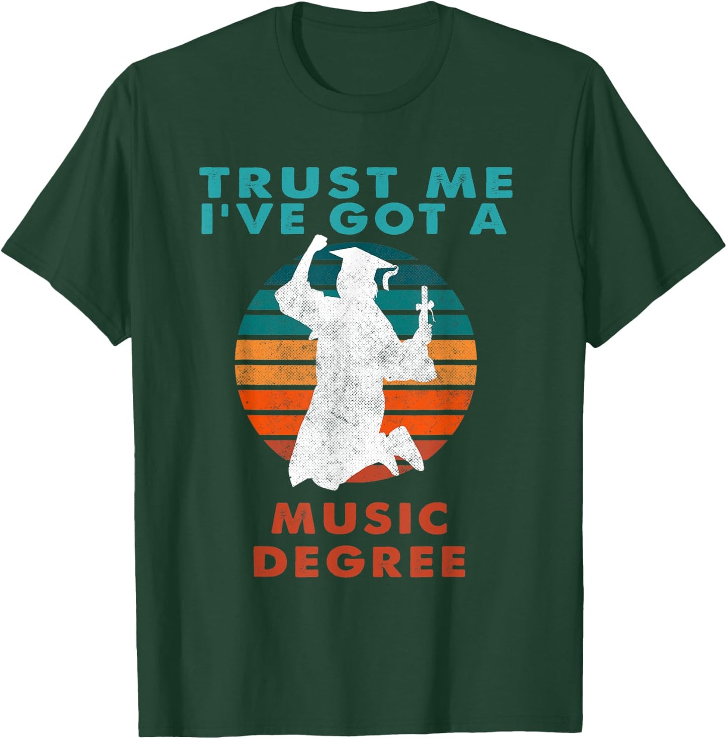 Trust Me I've Got A Music Degree College Graduation T-Shirt - T-Shirt | Forest