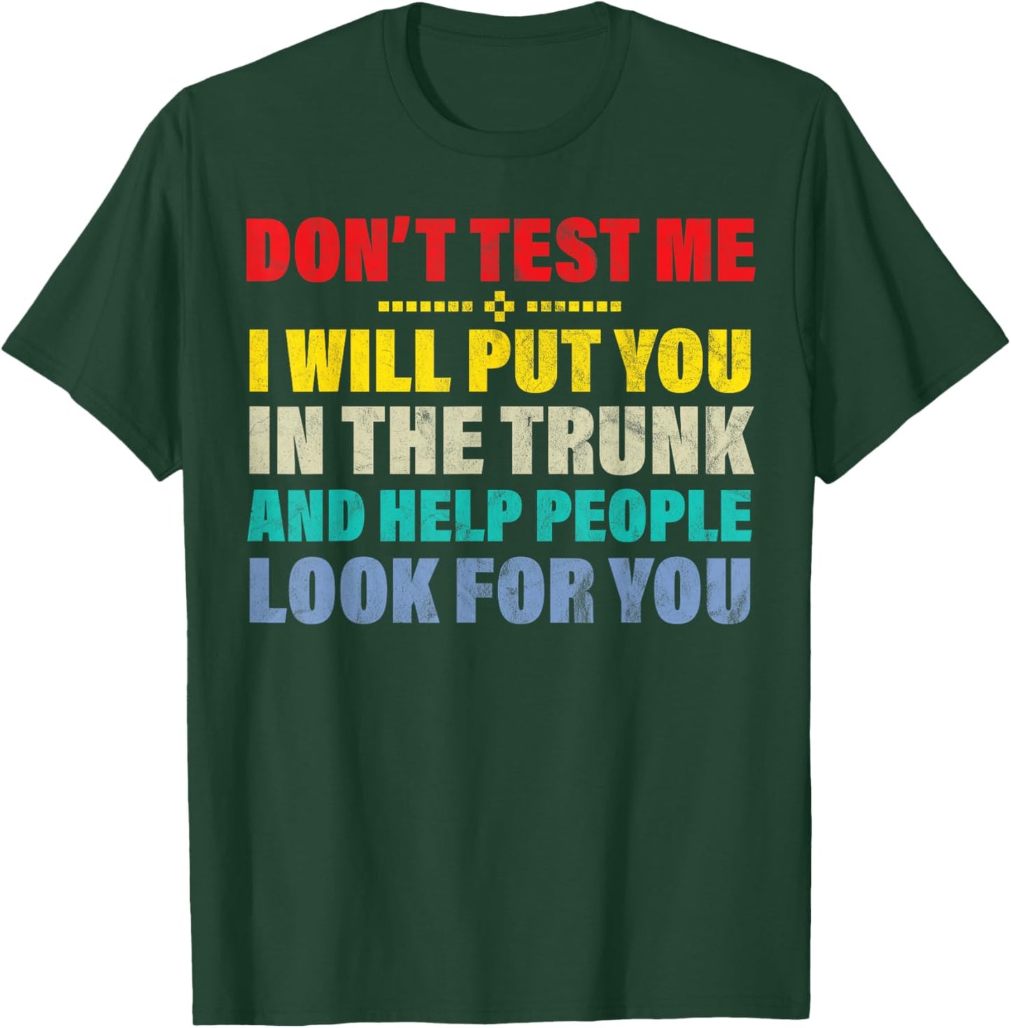 Don't test me I will put you in the trunk and funny T-Shirt - T-Shirt | Forest