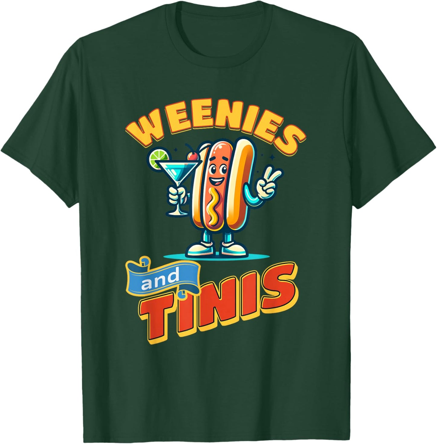 Weenies and martinis hotdog with martini weenies and tinis T-Shirt - T-Shirt | Forest