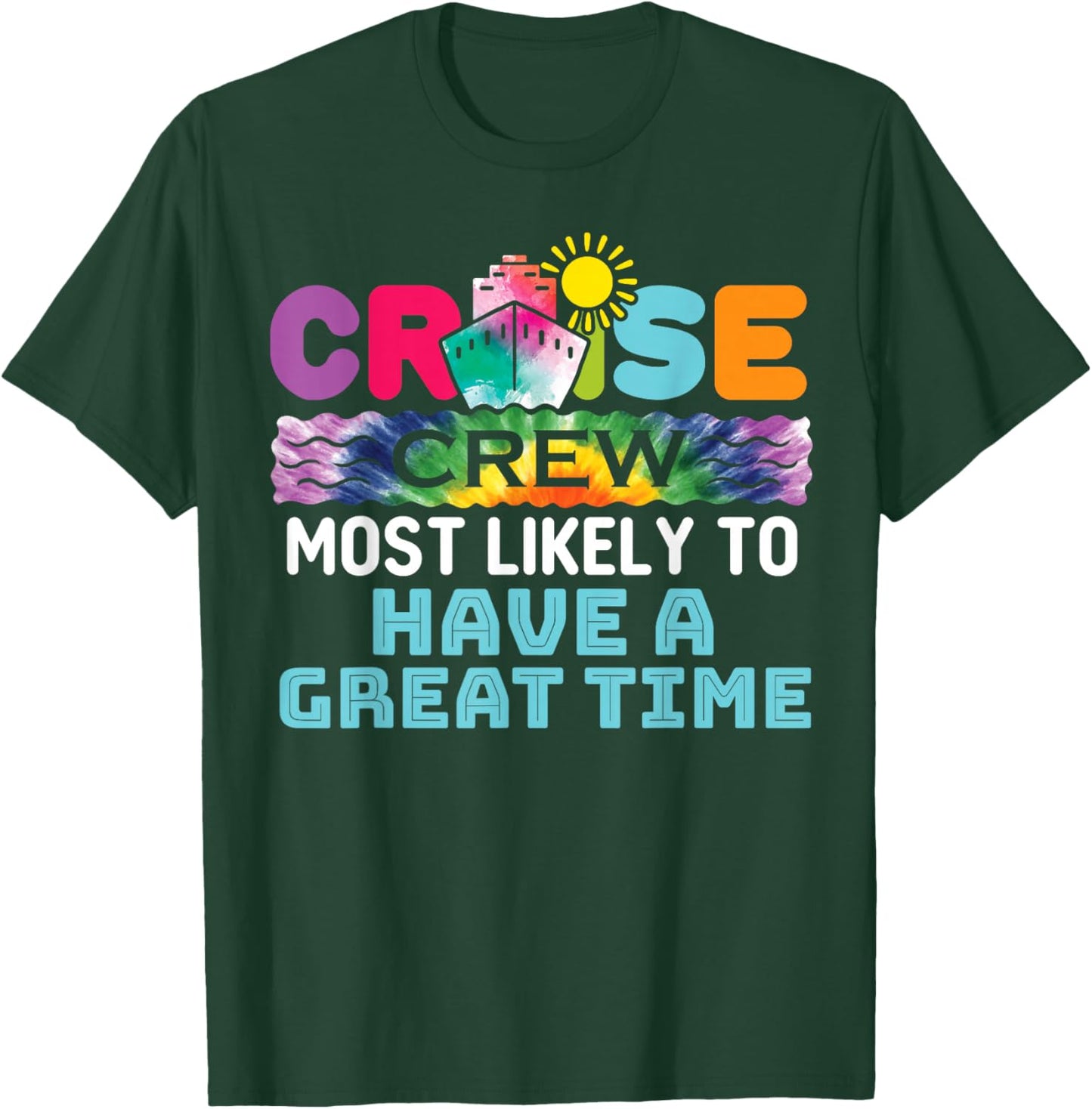 Cruise Crew Ship Most Likely to Have a Great Time Tie Dye T-Shirt - T-Shirt | Forest
