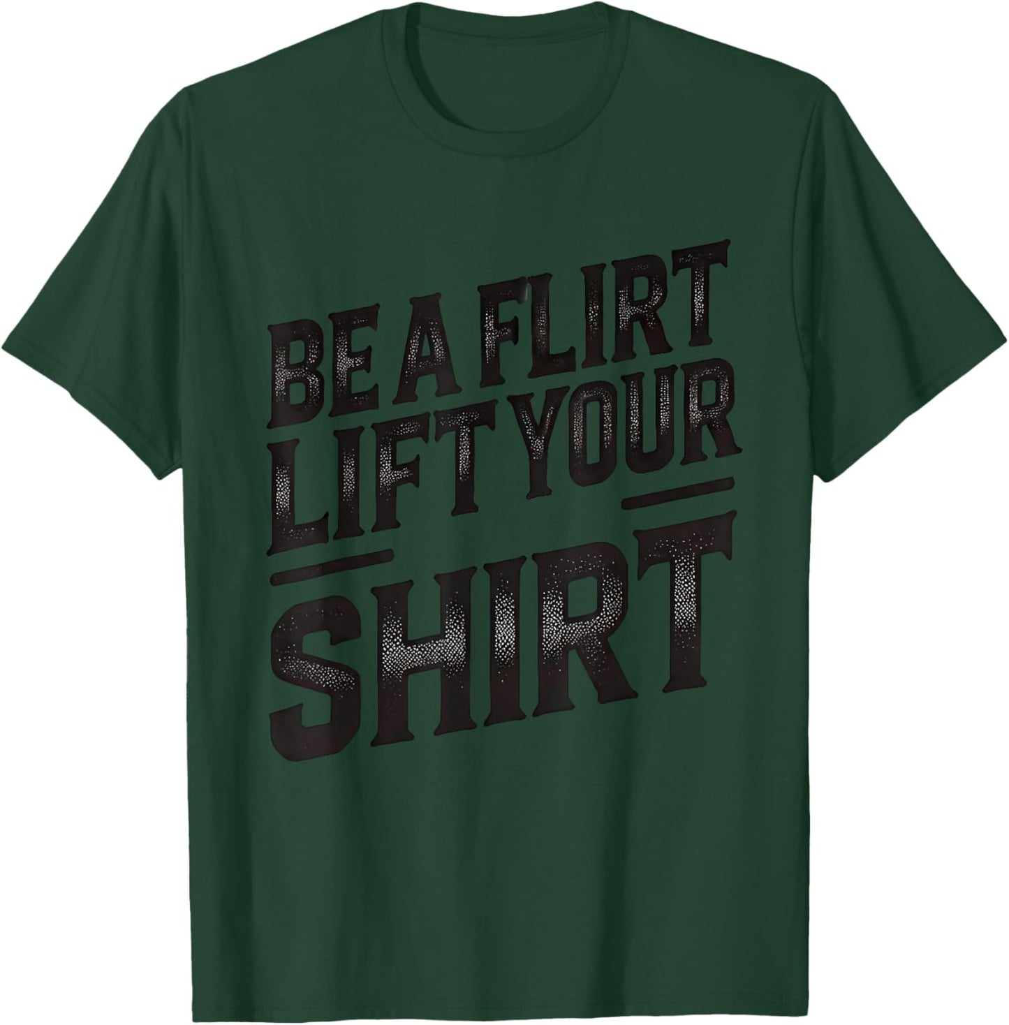 Be a Flirt Lift Your Shirt Swinger Lifestyle Naughty Humor T-Shirt - T-Shirt | Forest