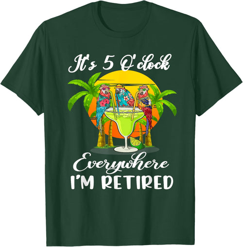 It's 5 O'Clock Everywhere I'm Retired Summer Retirement
