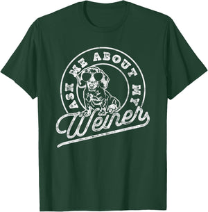 Ask Me About My Weiner Funny Dachshund Wiener Doxie Lover T-Shirt - T-Shirt | Forest