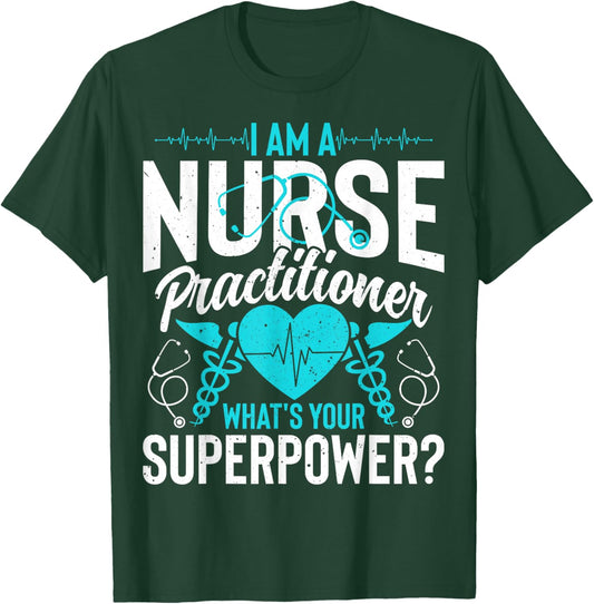 I'm a Nurse Practitioner What's Your Superpower - NP Nursing T-Shirt - T-Shirt | Forest