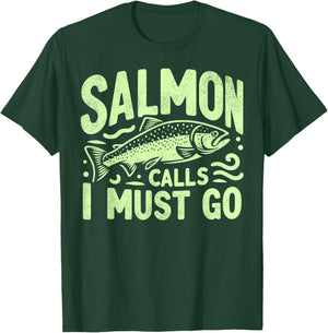 Salmon Calls I Must Go Salmon Fishing T-Shirt - T-Shirt | Forest