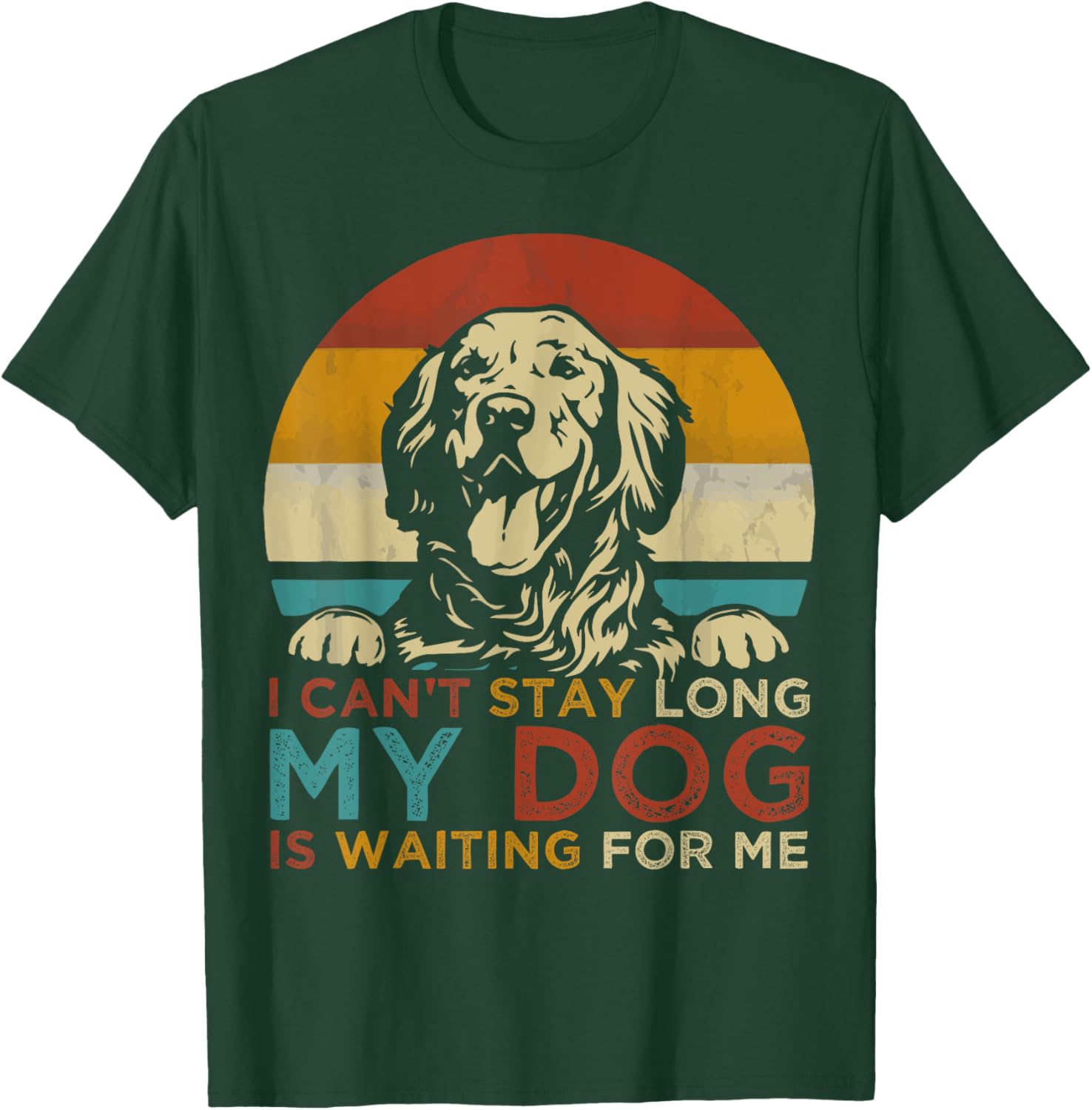 Funny Dog Pet I Can't Stay long My Dog is Waiting For Me Men Women Kids T-Shirt - T-Shirt | Forest