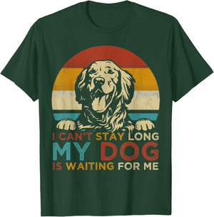 Funny Dog Pet I Can't Stay long My Dog is Waiting For Me Men Women Kids T-Shirt - T-Shirt | Forest