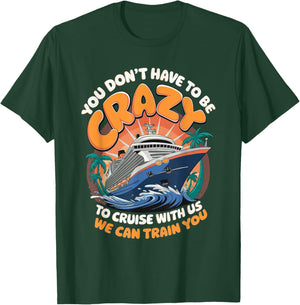 You Don't Have To Be Crazy To Cruise With Us T-Shirt - T-Shirt | Forest