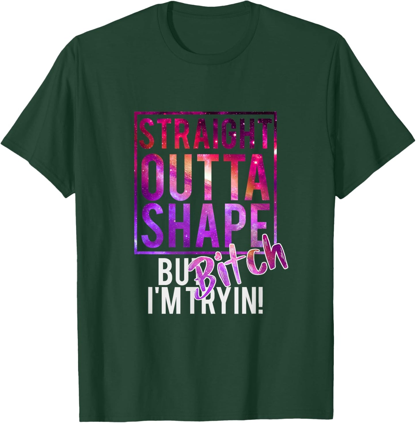 Funny Straight Outta Shape But Bicht I'm Trying T-Shirt - T-Shirt | Forest