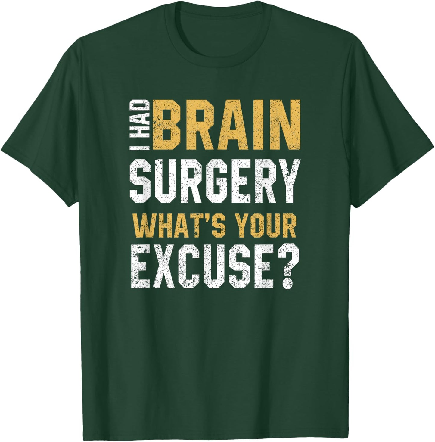 I Had Brain Surgery What's Your Excuse Motivational Recovery T-Shirt - T-Shirt | Forest