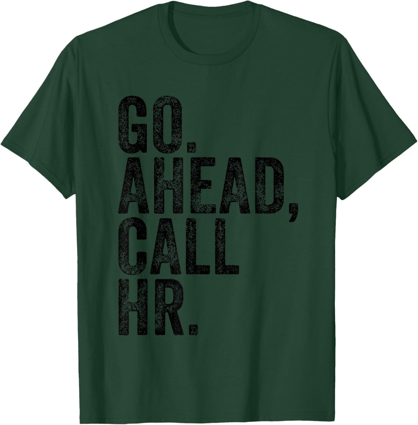 Funny Sarcastic Go Ahead Call Hr! Joking, Fun Hr T-Shirt - T-Shirt | Forest