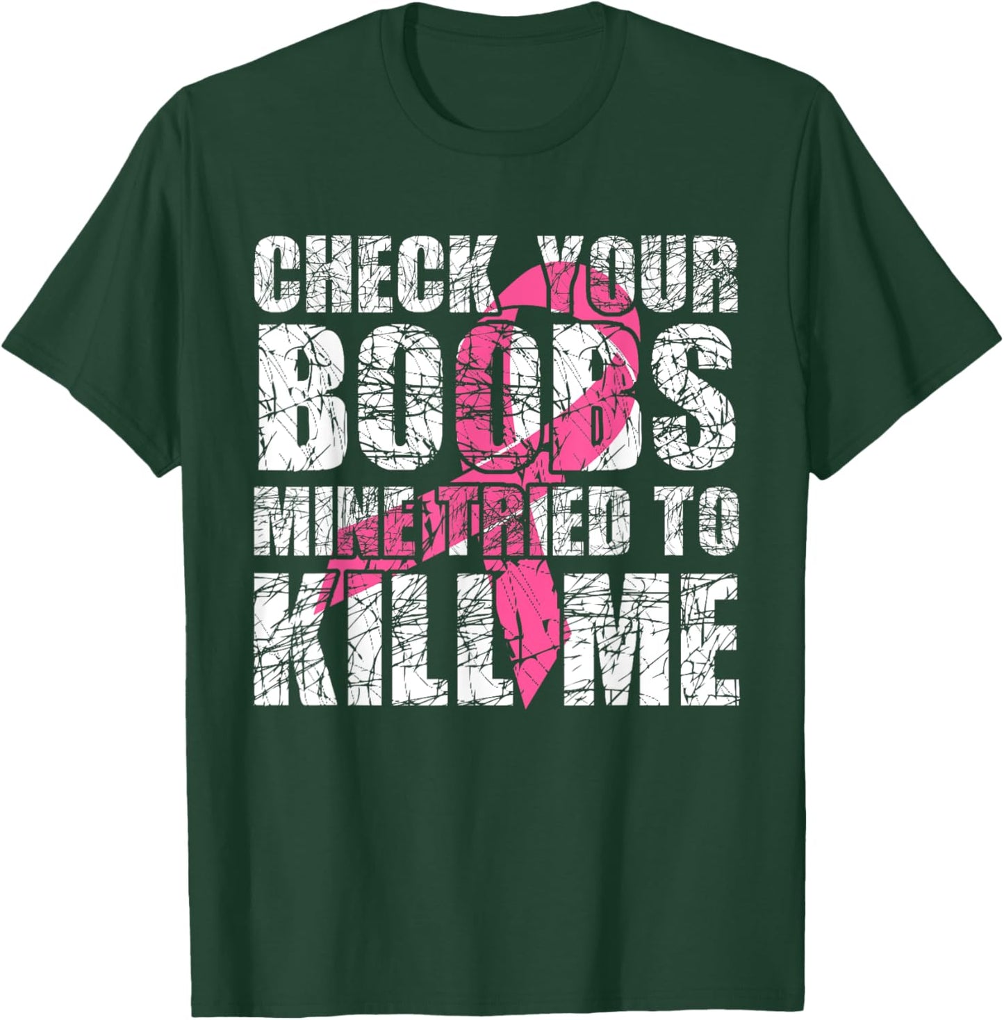 Check Your Boobs Mine Tried To Kill Me Breast Cancer Women T-Shirt - T-Shirt | Forest