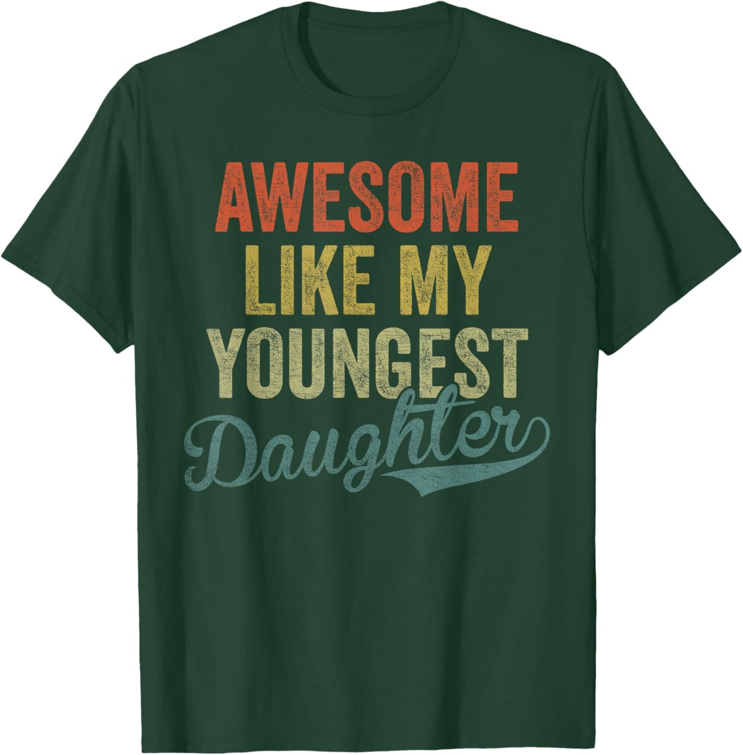 Cool Girl Dad , Awesome Like My Youngest Daughter T-Shirt - T-Shirt | Forest