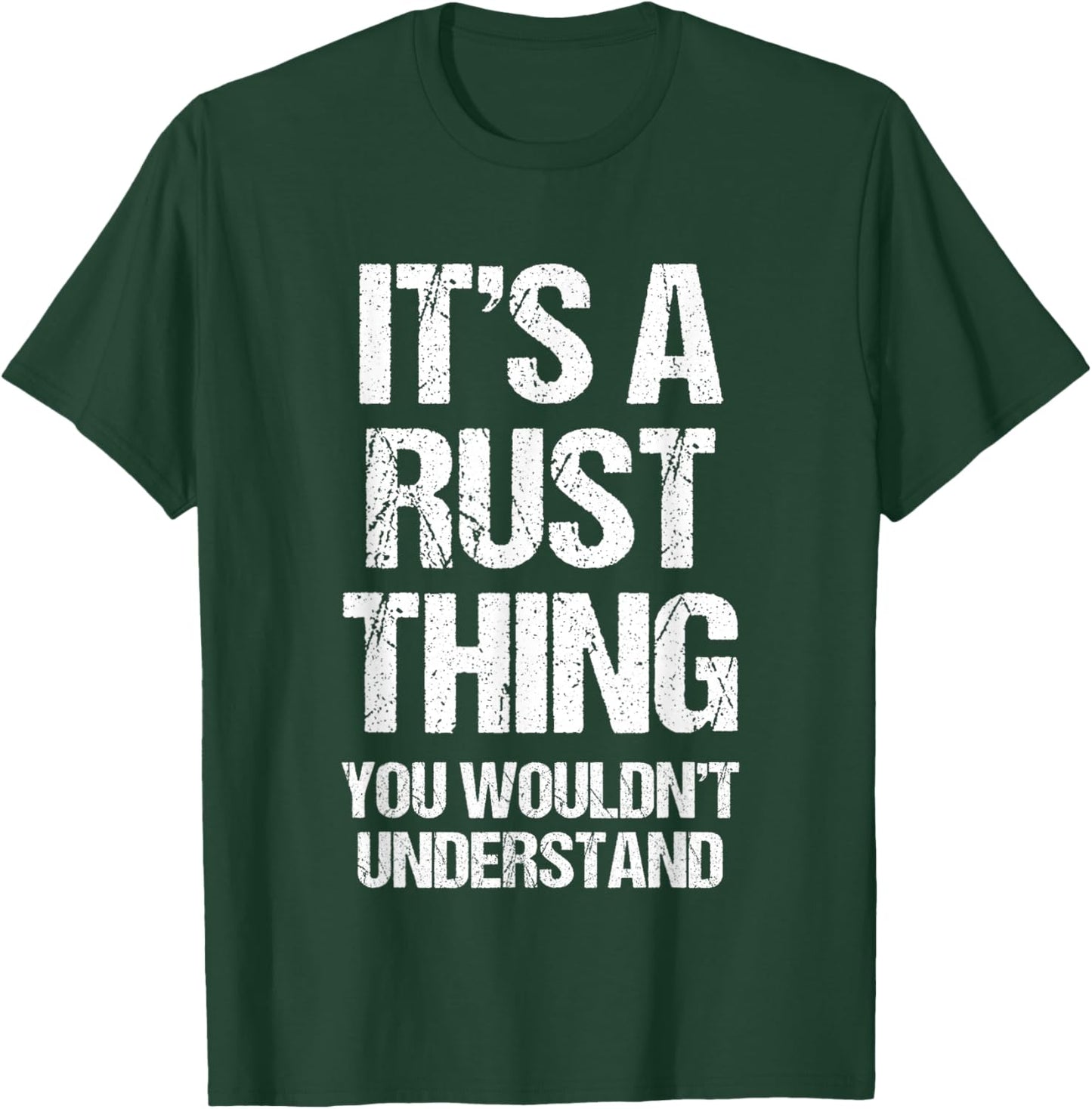 It's A Rust Thing... Funny Gaming Saying Gamer Sports Meme T-Shirt - T-Shirt | Forest