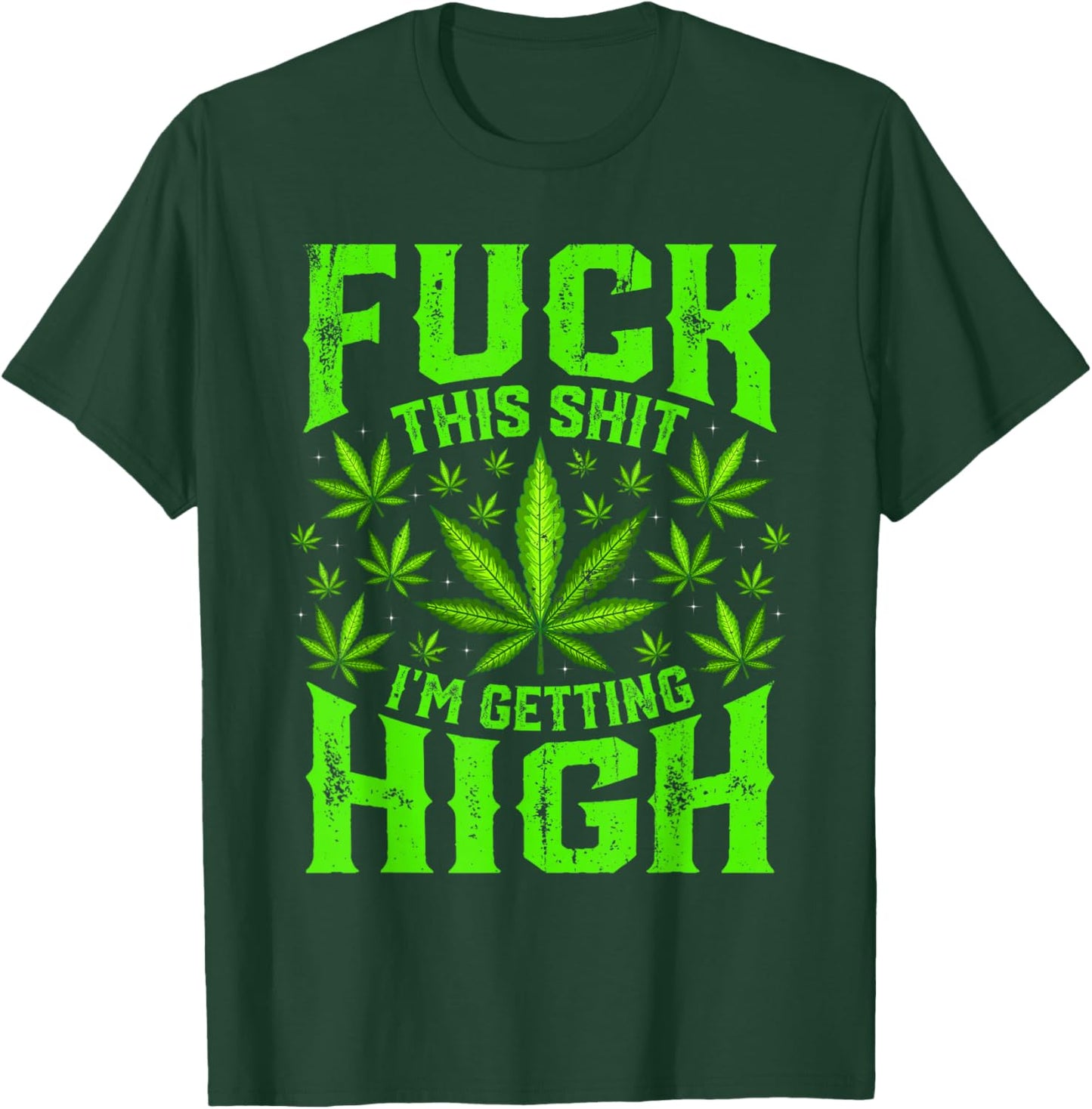Fuck This Shit I'm Getting High Graphic Marijuana 420 Stoner T-Shirt - T-Shirt | Forest
